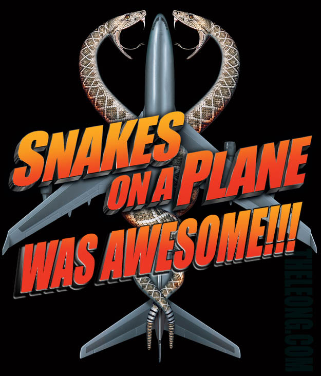 SNAKES ON A PLANE WAS AWESOME!!!